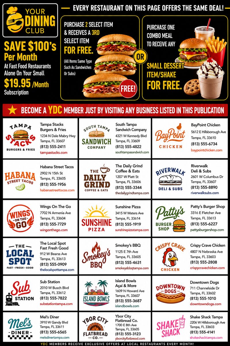 Fast Food Restaurants advertising page: Purchase 2 Select Items — Receive a 3rd select item FREE! (All items same type, such as sandwiches or subs), or Purchase One Combo Meal — Receive any small dessert item/shake FREE.. Featuring Tampa Stacks Burgers & Fries, South Tampa Sandwich Company, BayPoint Chicken, Habana Street Tacos, The Daily Grind Coffee & Eats, Riverwalk Deli & Subs.